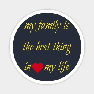 My family is the best thing in my life Magnet